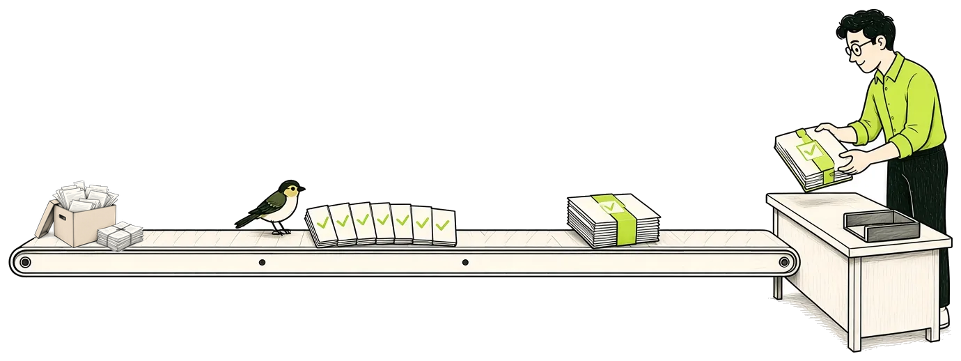 Hand drawn production line on one belt, nothing repeated. A stack of your files is loaded in. The finch stands beside a row of separate sheets, each with its own green tick. A single folder comes off bound with a green band, the work completed. At the end a person on your team lifts the folder at a desk, ready to send.